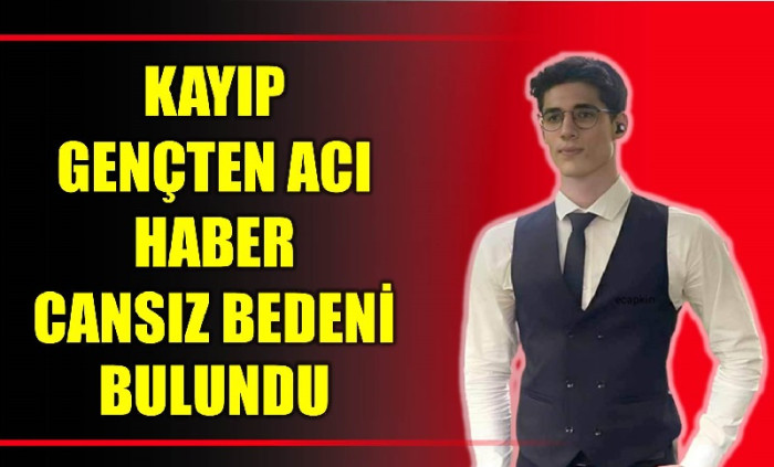 Kaybolan gencin cansız bedeni bulundu